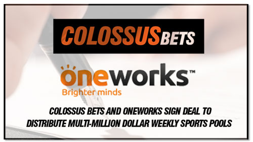 Colossus Bets and Oneworks Sign Deal to Distribute Multi-million Dollar Weekly Sports Pools