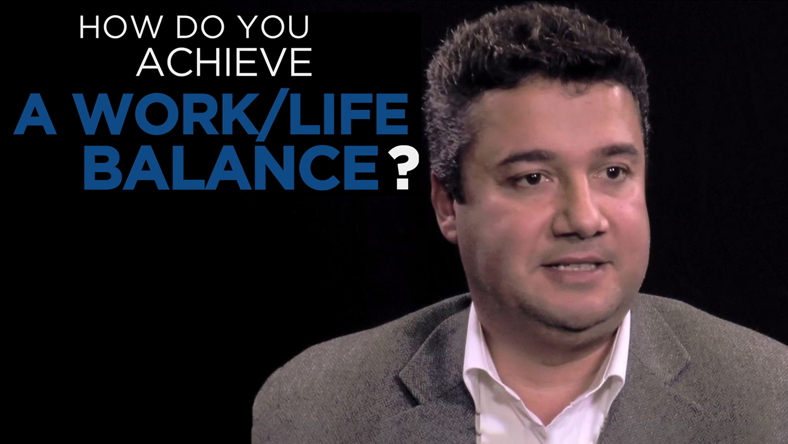 Hussein Chahine: Shared Experience - How do you achieve a work/life balance?