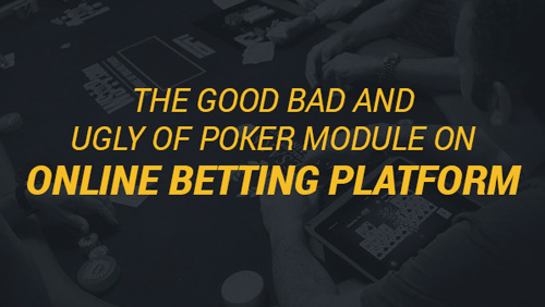 The Good Bad and Ugly of poker module on online betting platform