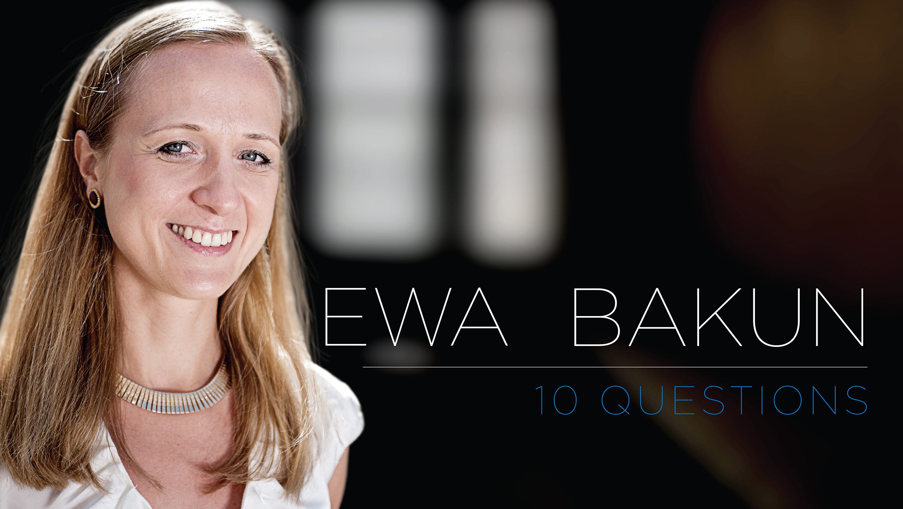 10 Questions - Ewa Bakun