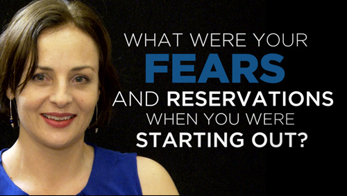 Shared Experience – What were your fears and reservations when you were starting out?