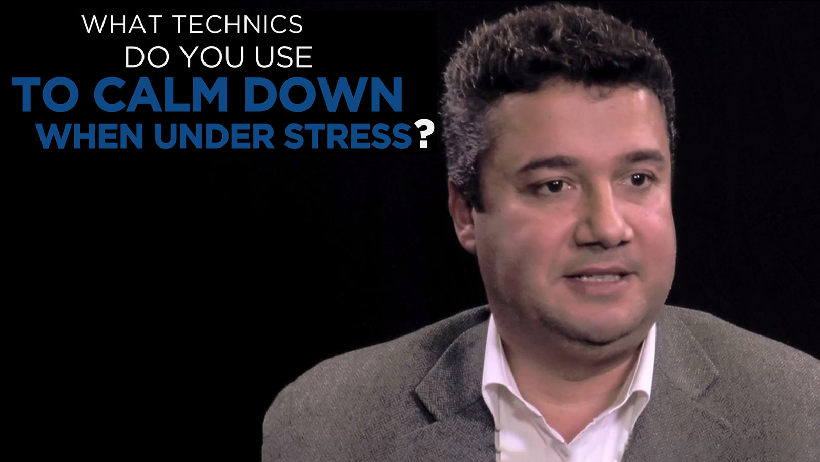 Hussein Chahine: Shared Experience - What Technics do you use to calm down when under stress?