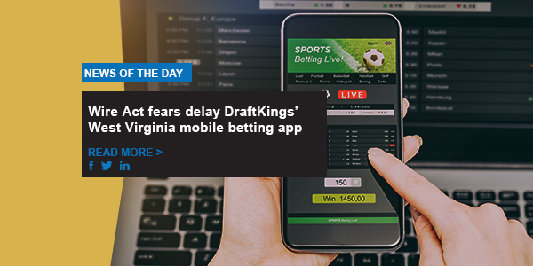 Wire Act fears delay DraftKings’ West Virginia mobile betting app
