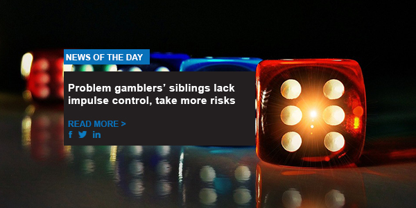 Problem gamblers’ siblings lack impulse control, take more risks